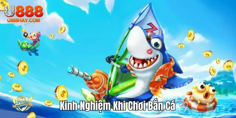 Kinh Nghiệm Khi Chơi Bắn Cá