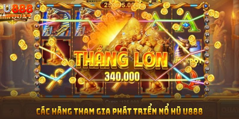Các hãng tham gia phát triển nổ hũ U888 tạo trải nghiệm cao cấp