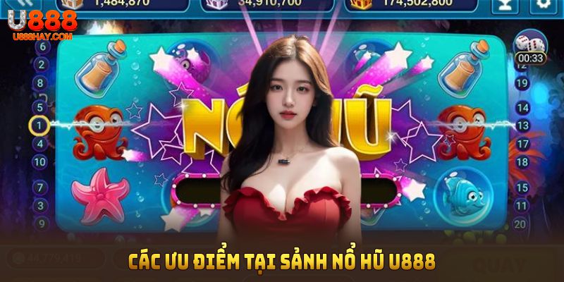 Các ưu điểm tại sảnh nổ hũ U888 đem lại cho người tham gia