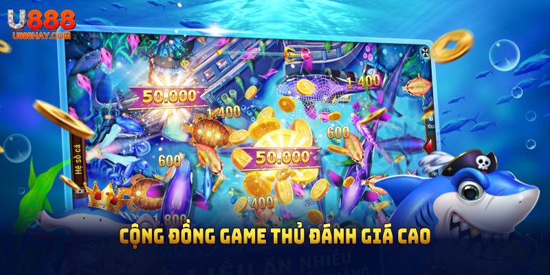 Sảnh bắn cá U888 được cộng đồng game thủ đánh giá cao