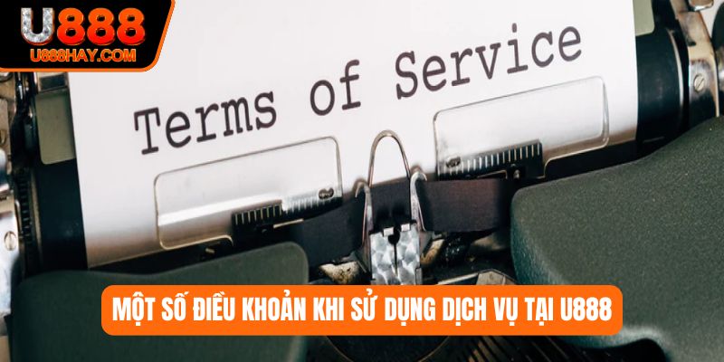 Một số điều khoản khi sử dụng dịch vụ tại U888