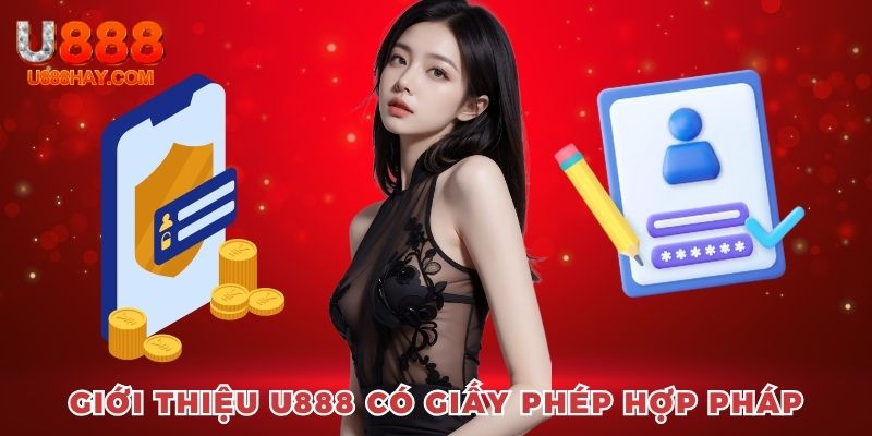 Giới thiệu U888 và giấy phép hoạt động hợp phép được cấp