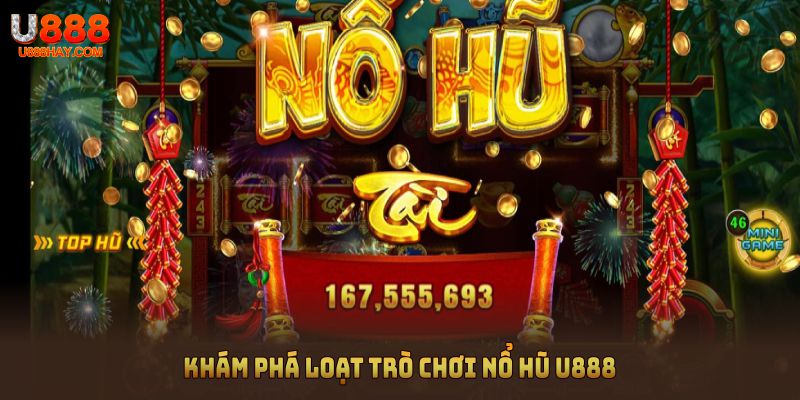 Khám phá loạt trò chơi nổ hũ U888 và tìm kiếm vận may lớn