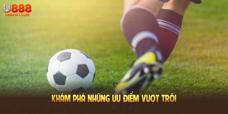 Khám phá những ưu điểm vượt trội có tại sảnh thể thao U888