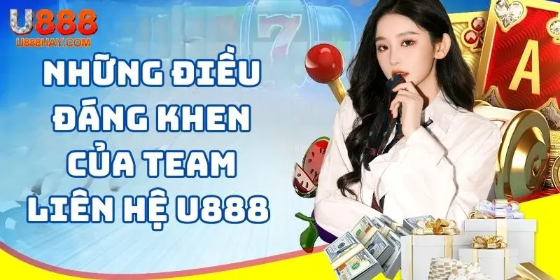 Những điều đáng khen của team liên hệ U888