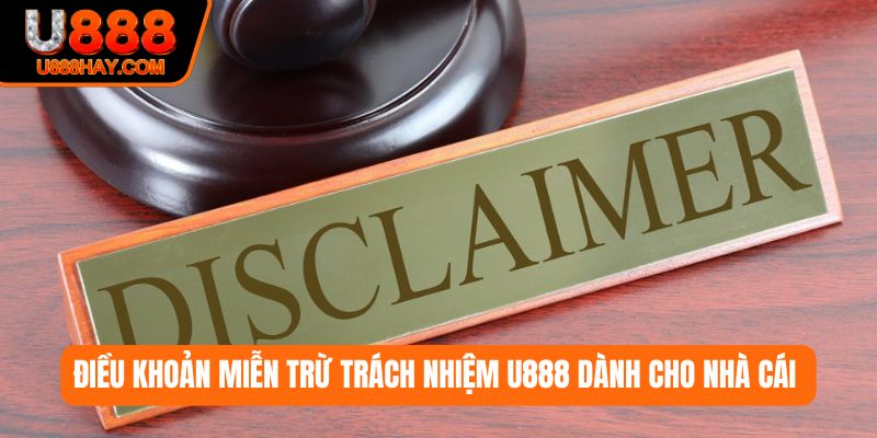 Điều khoản miễn trừ trách nhiệm U888 dành cho nhà cái