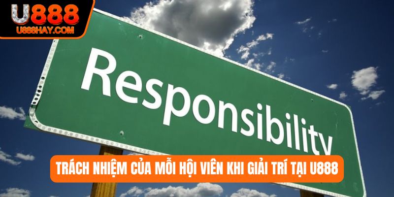 Trách nhiệm của mỗi hội viên khi giải trí tại U888