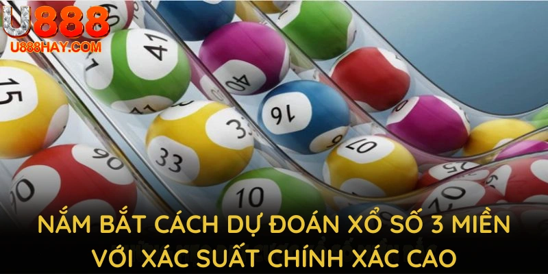 Nắm bắt cách dự đoán xổ số 3 miền với xác suất chính xác cao