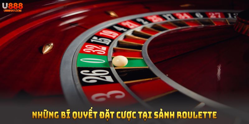 Những bí quyết đặt cược tại sảnh Roulette U888 bạn nên nhớ