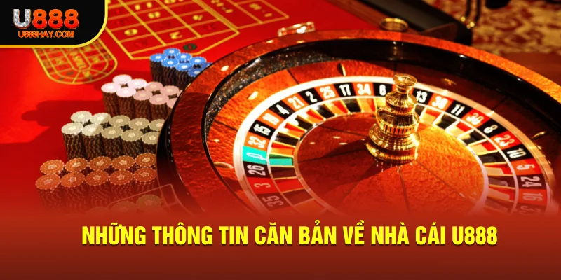 Những thông tin căn bản về nhà cái U888