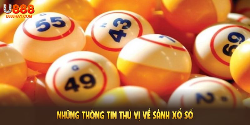 Những thông tin thú vị về sảnh xổ số U888 giúp bạn chơi tốt hơn.