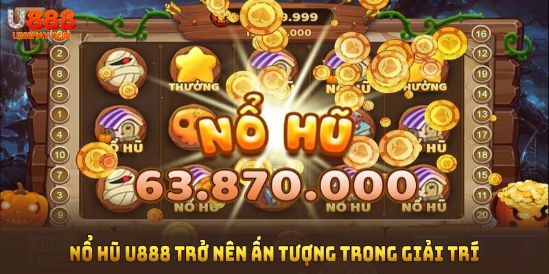 Yếu tố giúp nổ hũ U888 trở nên ấn tượng trong giải trí