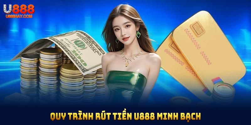 Quy trình rút tiền U888 minh bạch, dễ thực hiện cho mọi hội viên